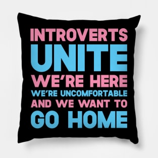 Introverts Unite We're Here We're Uncomfortable And We Want To Go Home Pillow