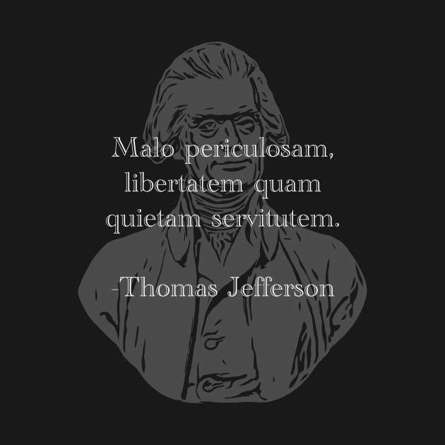 I prefer dangerous freedom over peaceful slavery - Jefferson by Social Animals