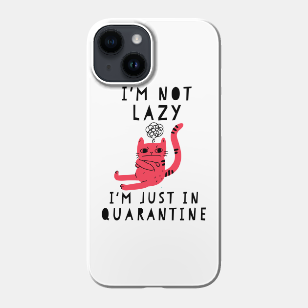 I'm not lazy I'm just in quarantine funny quarantine quotes Funny