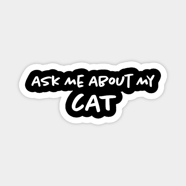 Ask Me About My Cat Magnet by Bilzar