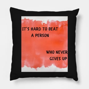 It's hard to beat a person who never gives up Pillow