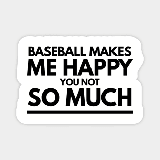 Baseball makes me happy tshirt Magnet