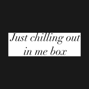 Just Chilling Out In Me Box design T-Shirt
