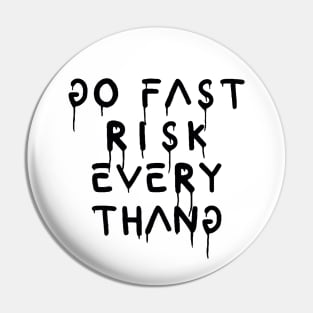 go fast risk everything Pin