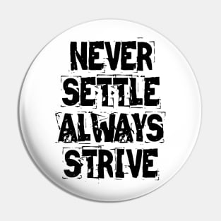 Never Settle Always Strive Pin