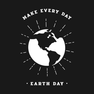 Everyday should be Earth Day T-Shirt