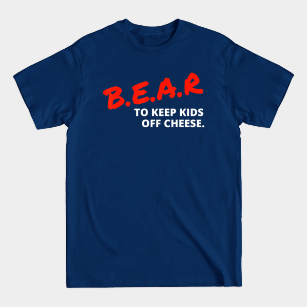 Discover B.E.A.R To Keep Kids Off Cheese Football Chicago - Bear To Keep Kids Off Cheese Footbal - T-Shirt