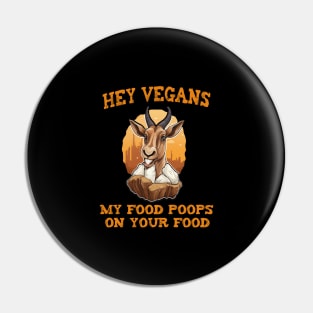 Hey Vegetarians My food poops on your food Pin