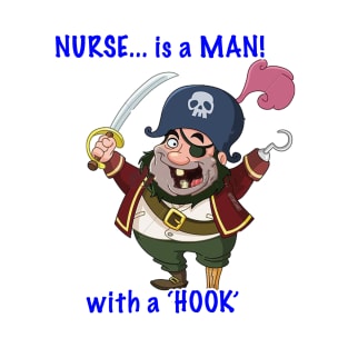 NURSE... is a MAN! with a 'HOOK' T-Shirt