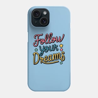Follow Your Dreams Phone Case