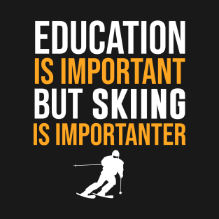 Education Is Important But Skiing Is Importanter T-Shirt