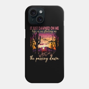 It Just Dawned On Me Life Is As Fleeting As The Passing Dawn Mountain Shine Phone Case