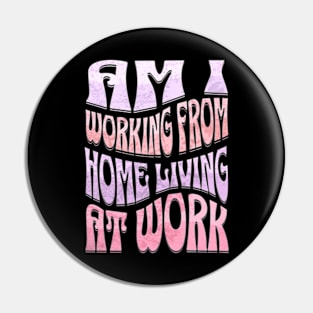 Am I Working from Home Living At Work Pin