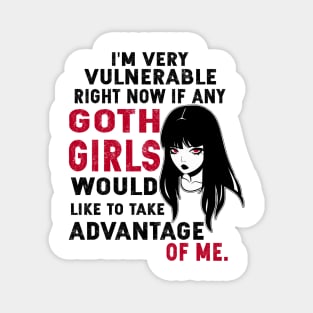 Funny I'm Very Vulnerable Right Now If Any Goth Girls Would Like to take Advantage of Me Gothic Magnet