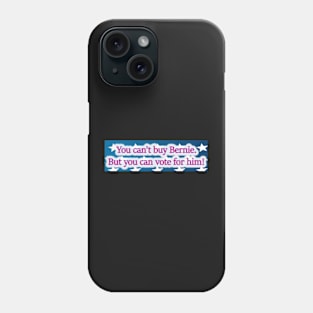 You Can't Buy Bernie (But You Can Vote For Him) 2016 Phone Case