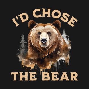 I'd Choose The Bear, I Chose The Bear In The Woods T-Shirt