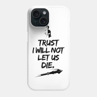 Trust I will not let us die Phone Case