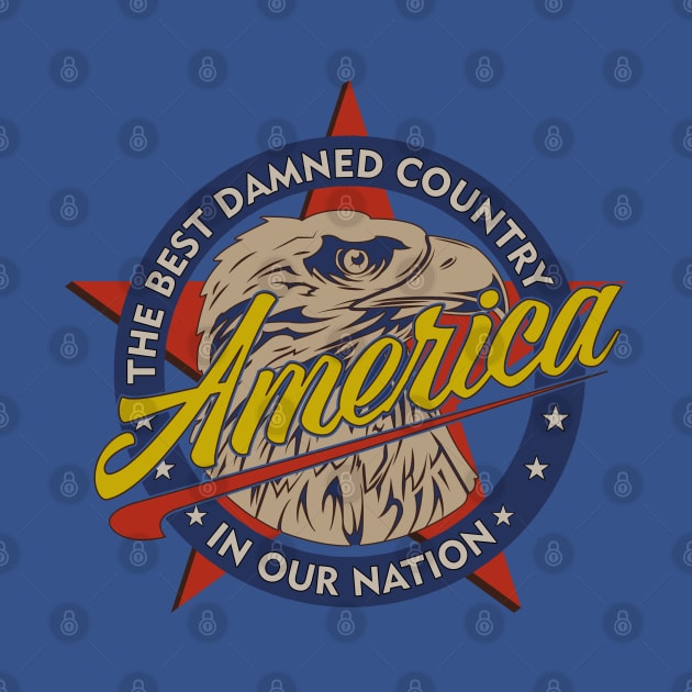 America-The Best Damned Country in Our Nation Funny Patriotic by SunGraphicsLab