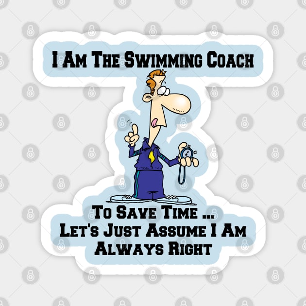 I Am The Swimming Team Coach ... I Am Always Right Cartoon Magnet by SistersRock