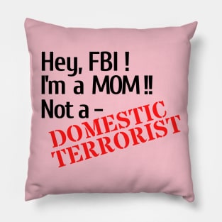 Hey, FBI! I'm a Mom; Not a Domestic Terrorist Pillow