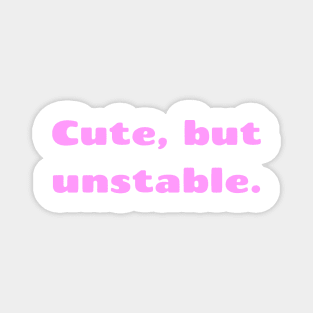 Cute, but unstable. Magnet