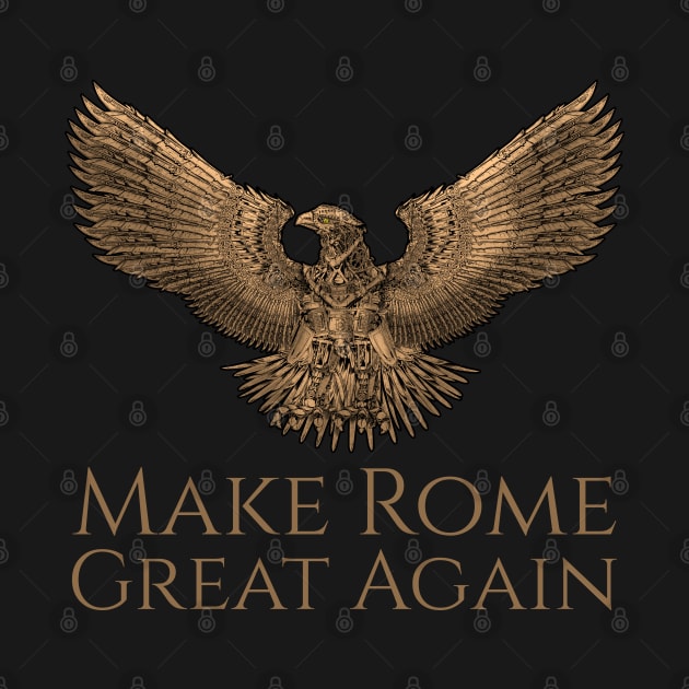 Ancient Rome Steampunk Legion - Eagle Make Rome Great Again by Styr Designs