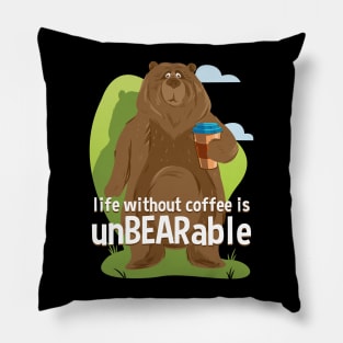 Life Without Coffee is UnBEARable Funny Bear Pillow