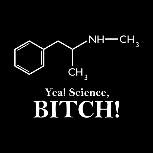 Yea, Science! (Meth Chemical Structure) by GeekThreadz