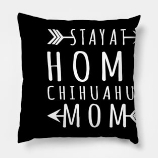 Stay At Home Chihuahua Mom Gift For Chihuahua Lover Pillow