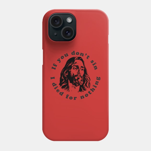 If You Don't Sin I Died For Nothing Phone Case by n23tees
