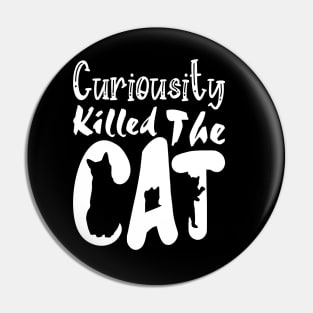 Curiousity Killed The Cat, Funny White Design Pin