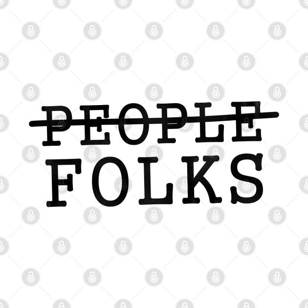 Folks, Not People by karutees