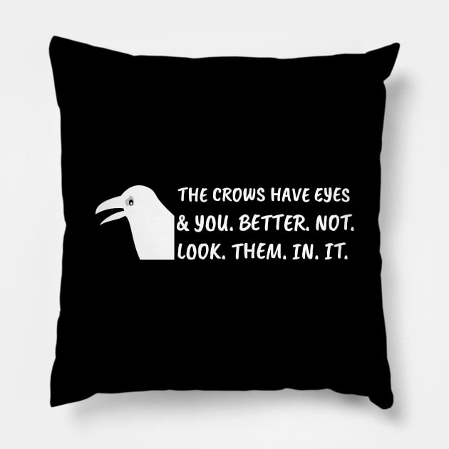 The crows have eyes, and you better not look them in it. Pillow by bynole