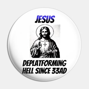 Jesus: Deplatforming Hell Since 33AD Pin