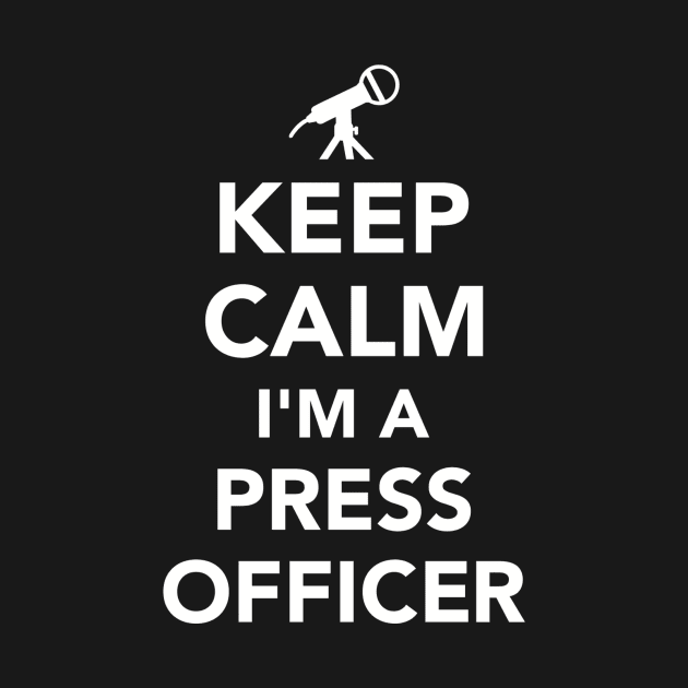 Keep calm I'm a Press officer by Designzz