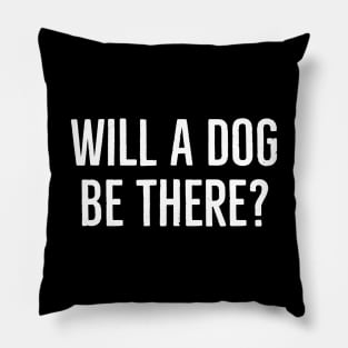 Will A Dog Be There? Pillow