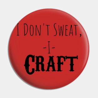 I Don't Sweat, I Craft Pin