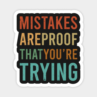 Mistakes Are Proof Youre Trying Magnet