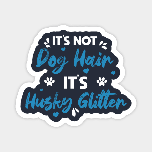 Its Not Dog Hair Its Husky Glitter vintage gift birthday,fathers day mothers day Magnet by mezy