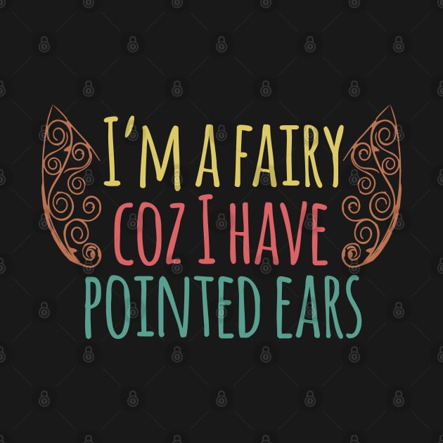 I'm A Fairy, Coz I Have Pointed Ears by Heartfeltarts