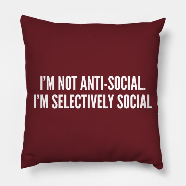 Witty Anti-Social Joke - Introvert humor - Funny Selectively Social joke Humor Statement Pillow by sillyslogans