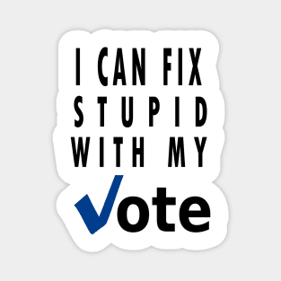 I can fix stupid with my vote Magnet