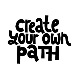 Create Your Own Path - Life Motivation & Inspiration Quote T-Shirt