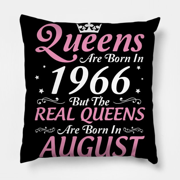 Queens Are Born In 1966 But The Real Queens Are Born In August Happy Birthday To Me Mom Aunt Sister Pillow by DainaMotteut