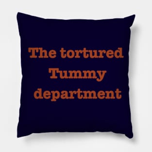 the tortured tummy department Pillow