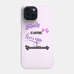 Family is Anyone Who Loves You Unconditionally Phone Case