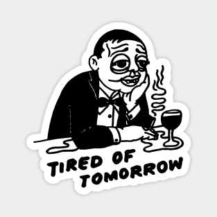 Tired of tomorrow Magnet