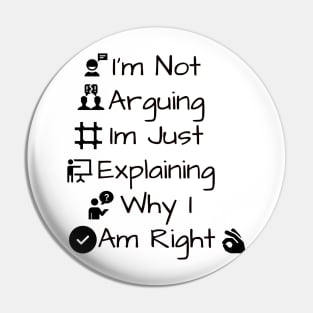 I'm Not Arguing Im Just Explaining Why I Am Right Pin