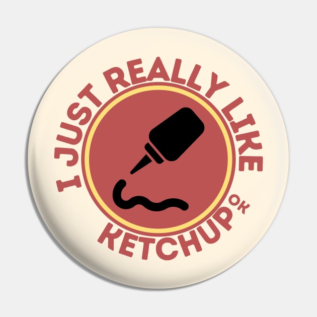 I Just Really Like Ketchup Ok Pin by GoodWills