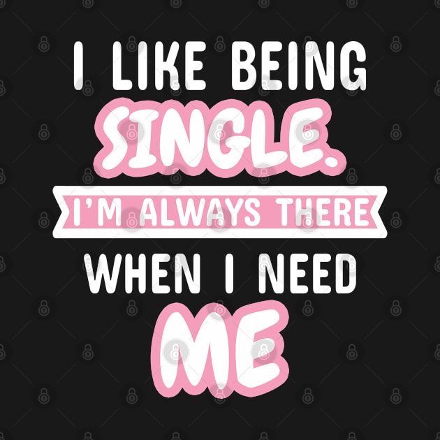 I Like Being Single I'm Always There When I Need Me by Dhme